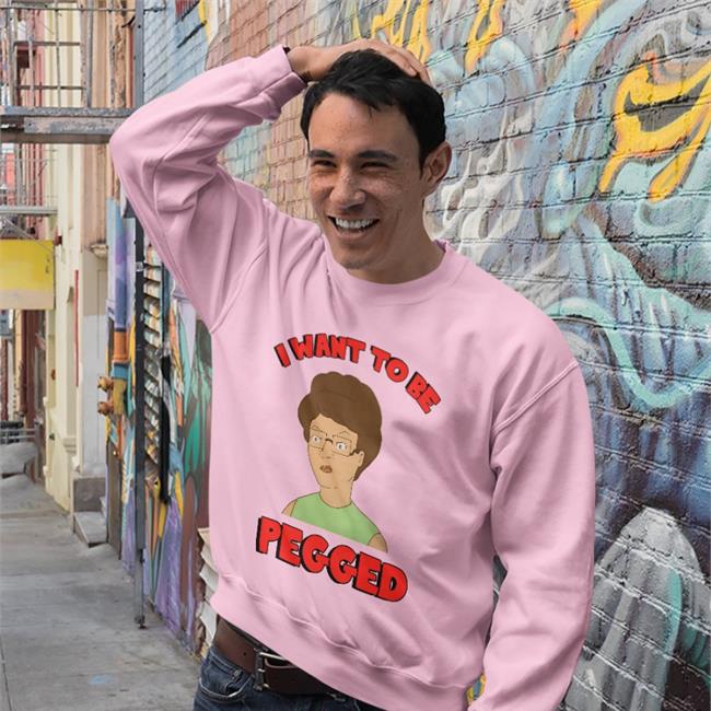 Shirts That Go Hard I Want To Be Pegged T Shirts