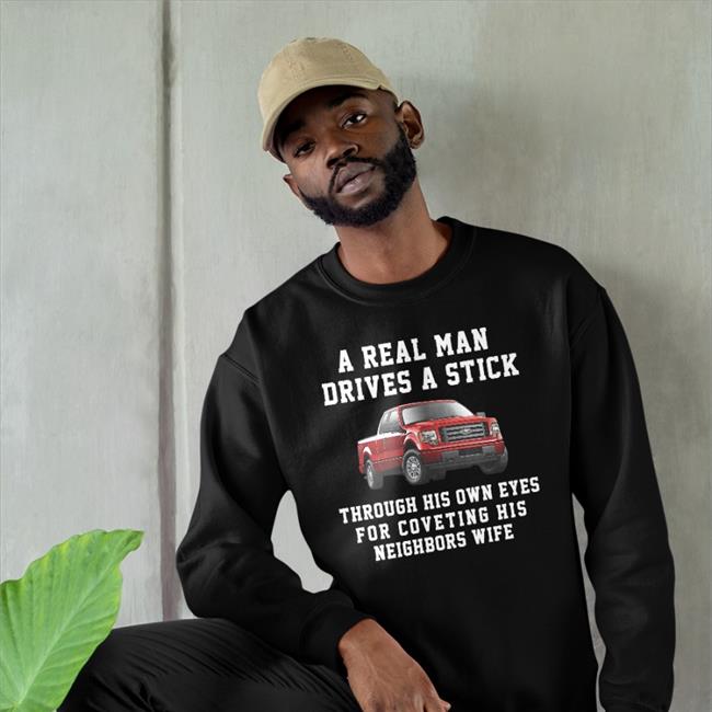 A Real Man Drives A Stick Shirt