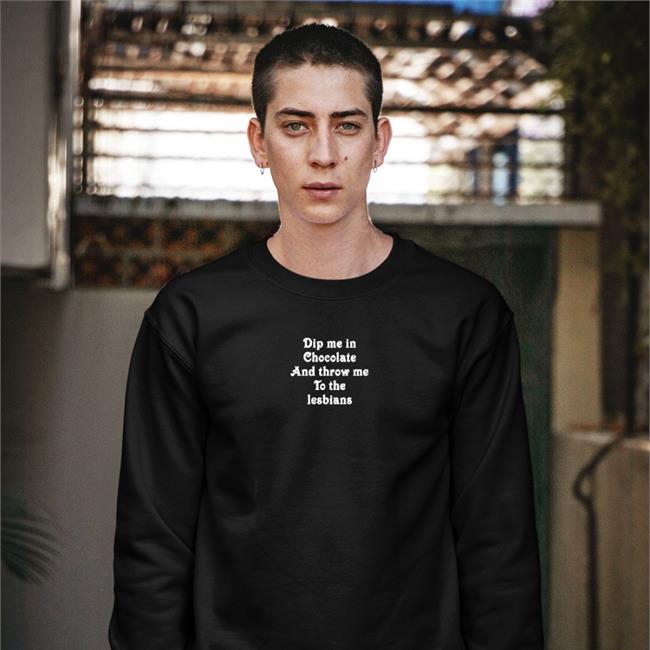 Black Dip Me In Chocolate And Throw Me To The Lesbians Shirt Shirts That Go Hard