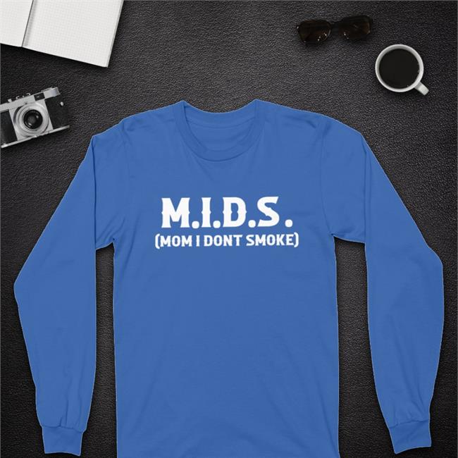 MIDS Mom I Don't Smoke Sweatshirt Shirts That Go Hard