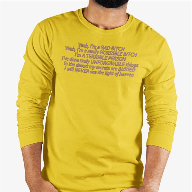Shirts That Go Hard Yeah I'm A Bad Bitch Yeah I'm A Really Horrible Bitch T Shirt