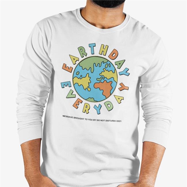 Earth Day Everyday Message Brought To You By Do Not Disturb New Shirt