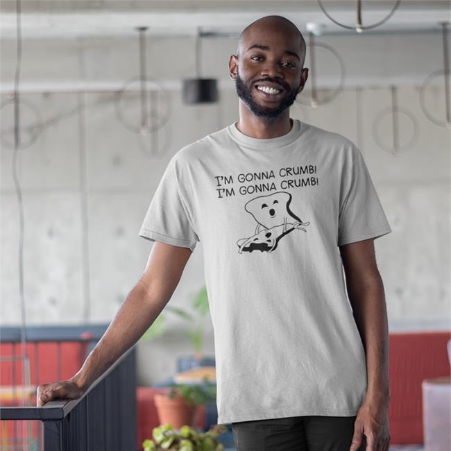 I'm Gonna Crumb I'm Gonna Crumb T Shirt