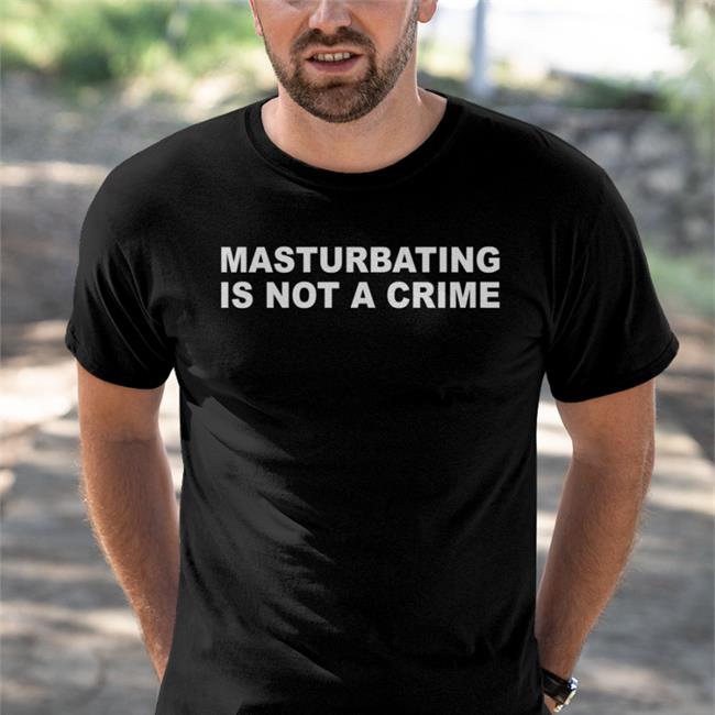 Masturbating Is Not A Crime Shirt