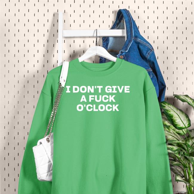 I Don't Give A Fuck O'clock T Shirts
