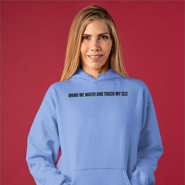 Shirtsthtgohard Shirts That Go Hard Bring Me Water And Touch My Clit T Shirt