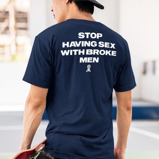 Shirts That Go Hard Stop Having Sex With Broke Men Tee Linda Finegold Merch Assholes Live Forever