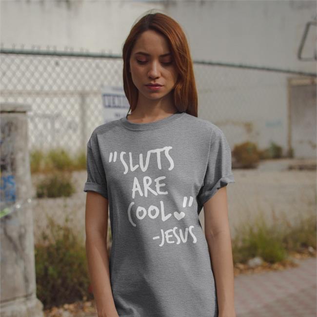 Shirts That Go Hard Merch Sluts Are Cool Jesus Funny T Shirt