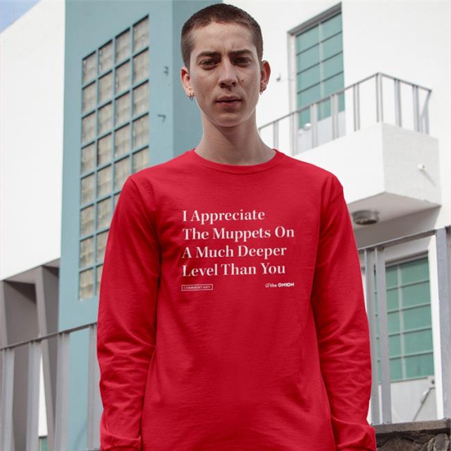 The Onion Store I Appreciate The Muppets On A Much Deeper Level Than You Tees