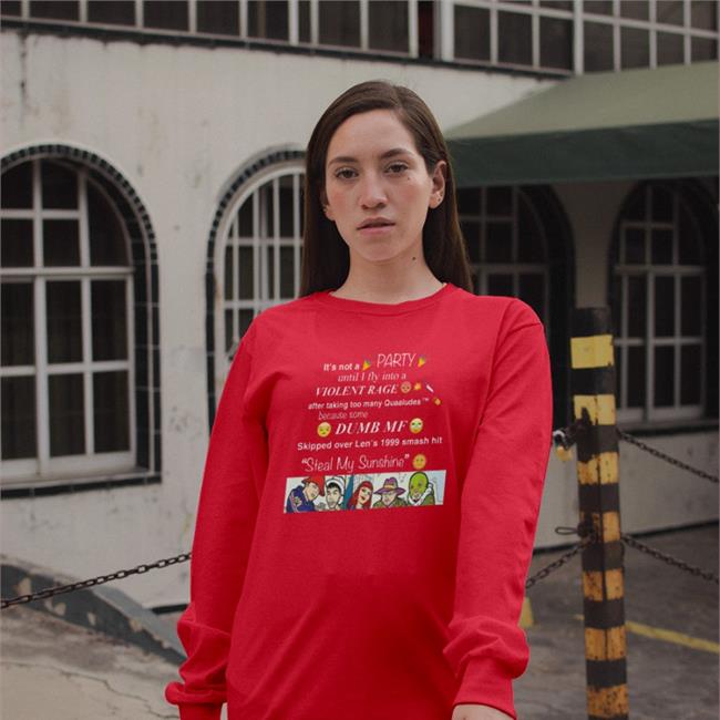 It's Not A Party Until I Fly Into A Violent Rage Sweatshirt Steal My Shunshine