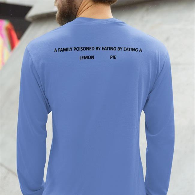 Poorly Translated Shirts A Family Poisoned By Eating By Eating A Lemon Pie Tee Shirt