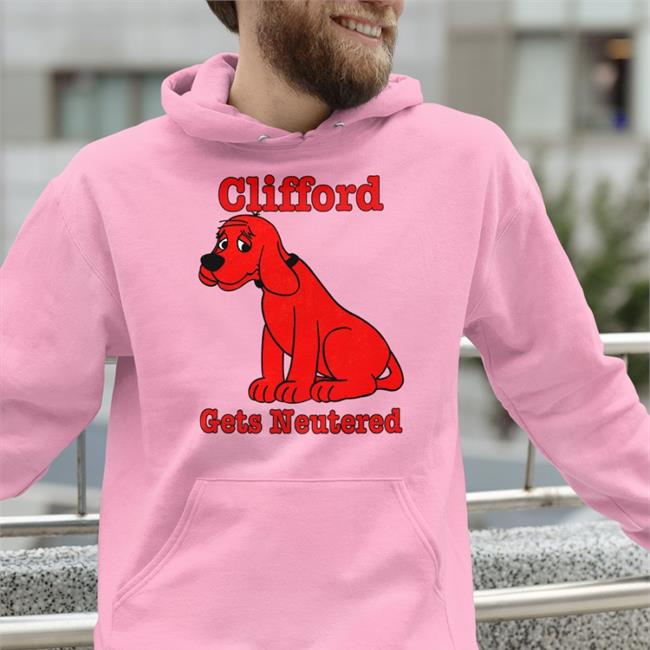 Clifford Gets Neutered Tee Shirt Shirts That Go Hard