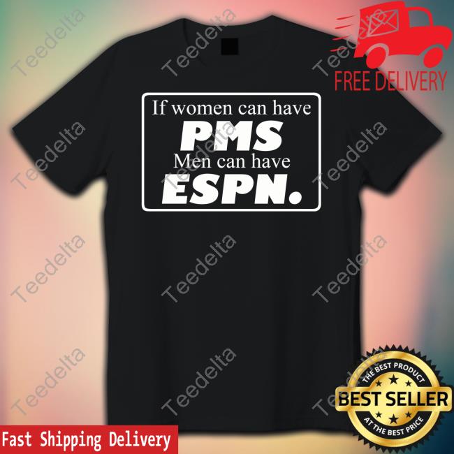 Bigidiotgirl If Women Can Have Pms Men Can Have Espn Long Sleeve Tee Shirt