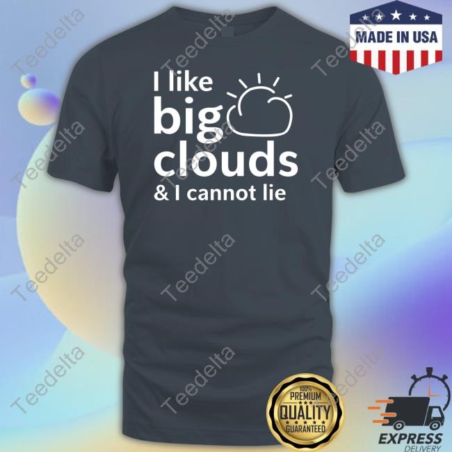 I Like Big Clouds & I Cannot Lie T Shirt Tracketpacer
