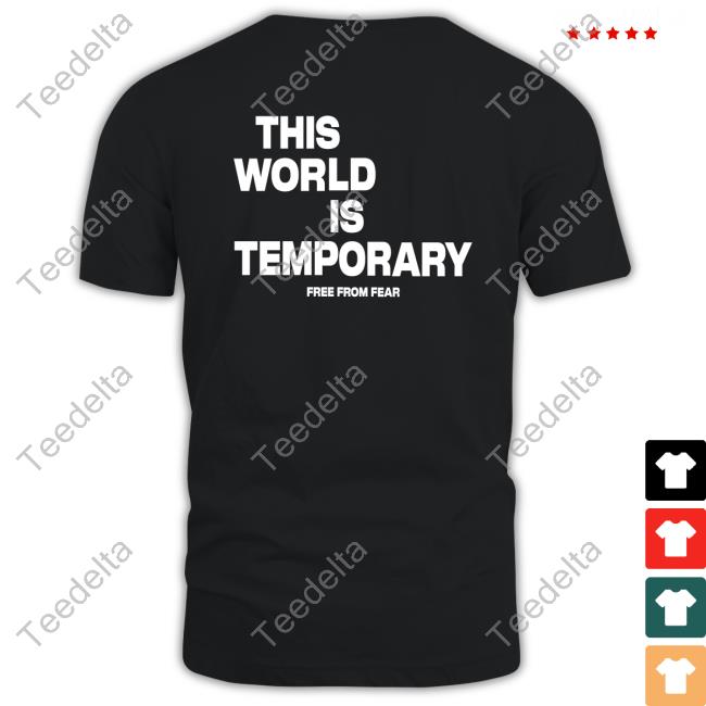 Twatch Me This World Is Temporary Free From Fear Shirt