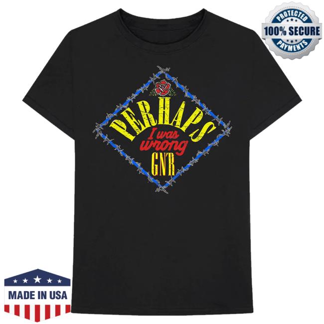 Official Gnr Merch Store Perhaps I Was Wrong New Shirt Gnrmerch
