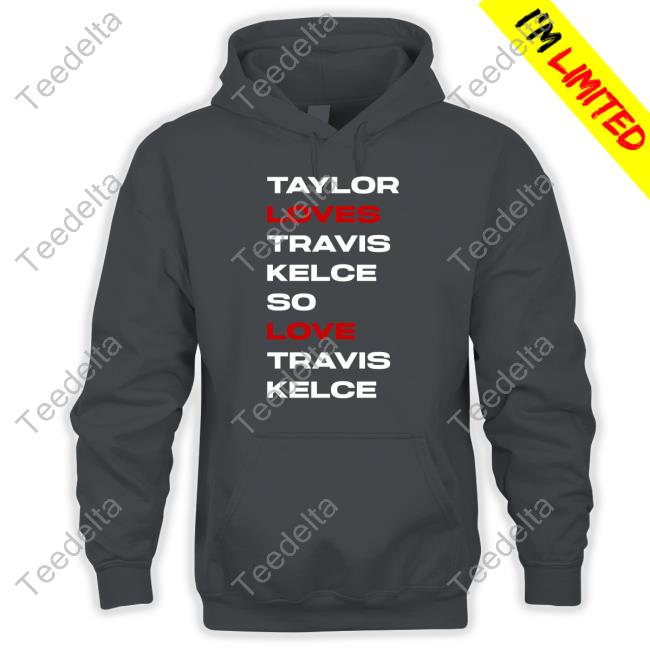 Taylor Loves Travis Kelce So Love Travis Kelce Long Sleeve T Shirt Taylor Loves Travis Kelce So Love Travis Kelce Hoodie