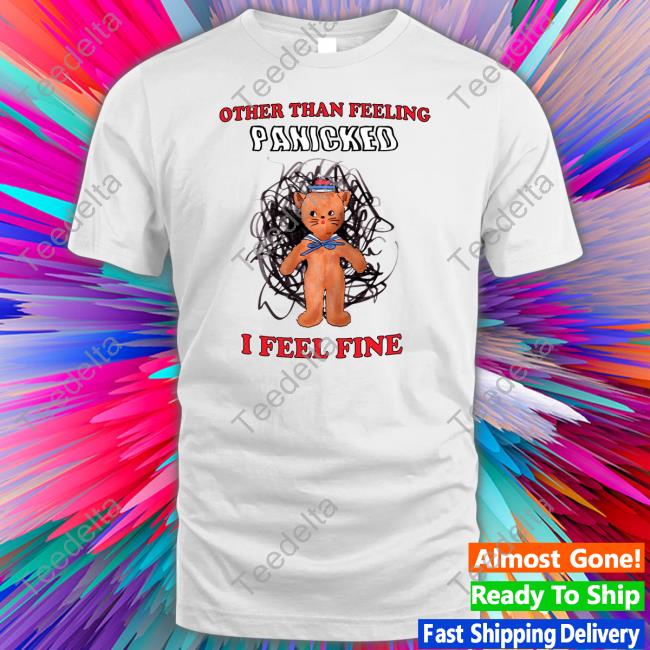 Official Other Than Feeling Panicked I Feel Fine Hoodie