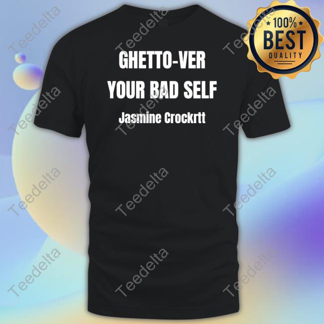 Ghetto-Ver Your Bad Self Jasmine Crockrtt T-Shirt, Hoodie, Tank Top, Sweater And Long Sleeve T-Shirt