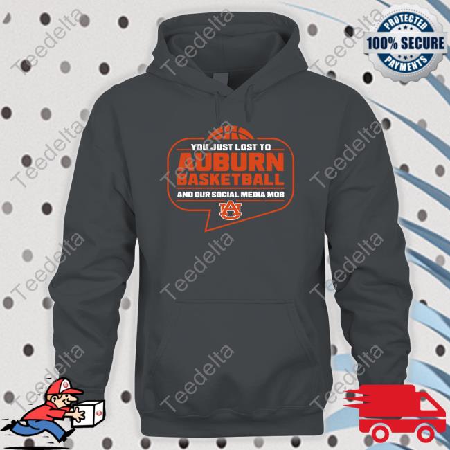You Just Lost To Auburn Basketball And Our Social Media Mob Hoodie