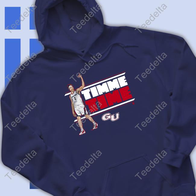 Gonzaga Drew Timme Time Tee Shirt Gonzaga Timme Time Hoodie