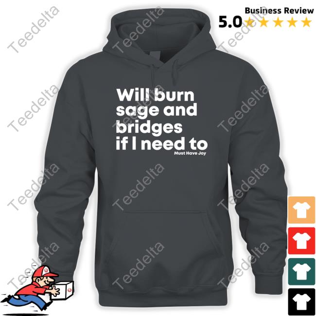 Must Have Joy Merch Will Burn Sage And Bridges If I Need To Tee Shirt