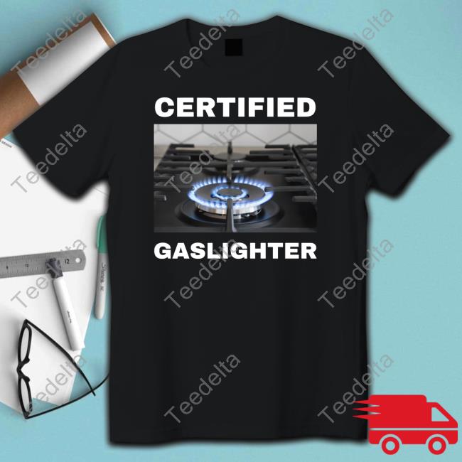 Certified Gaslighter Tee Shirt