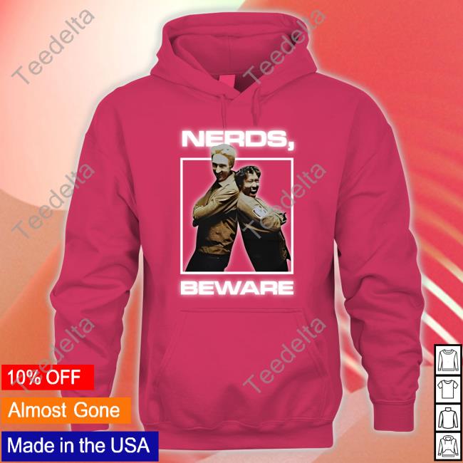 Watche Rstore Nerds Beware Tee Shirt Nerds Beware Hoodie Sweatshirt