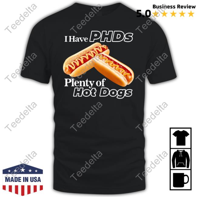 Premium I Have Phds Plenty Of Hot Dogs Shirt