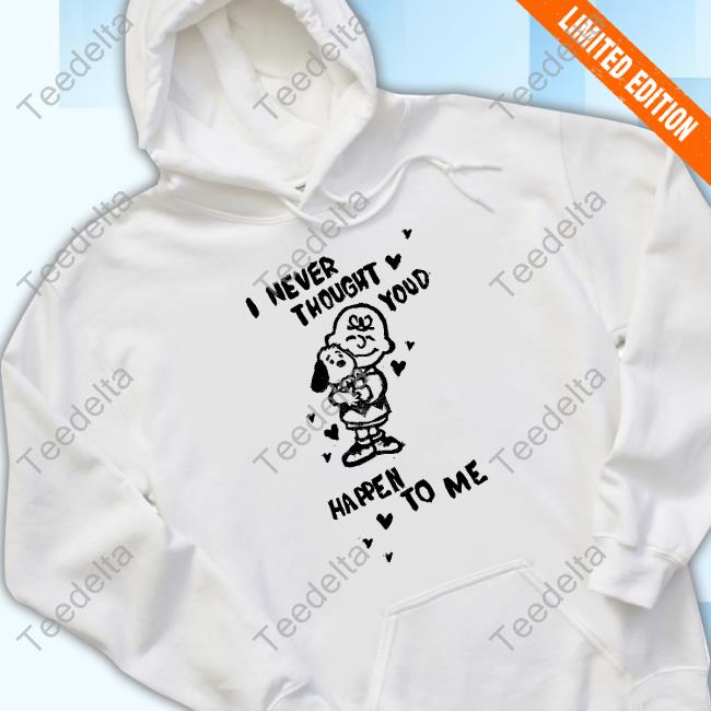 Noexitclothing I Never Thought Youd Happen To Me T-Shirt