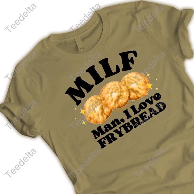 Lakotaman69 Milf Man I Love Frybread Shirts
