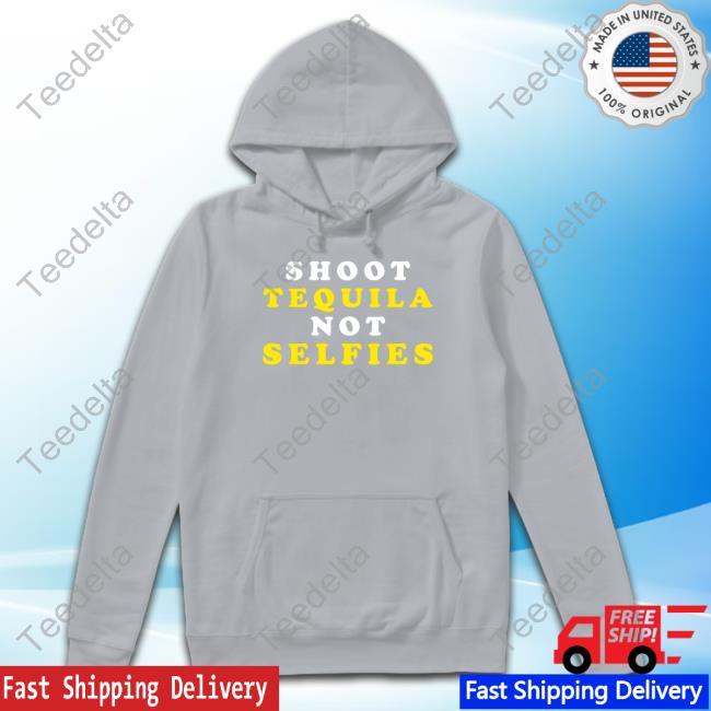 Shoot Tequila Not Selfies Tee Shirt