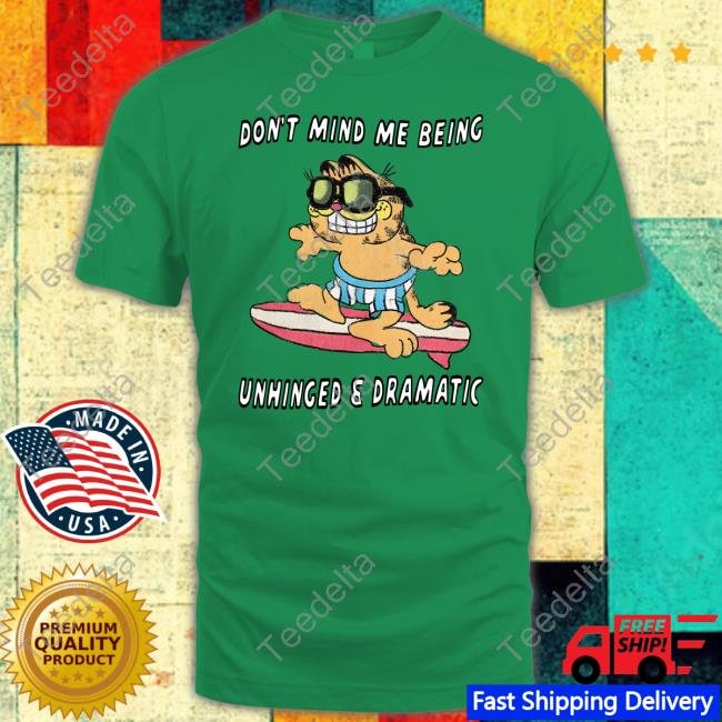 Jmcgg Don't Mind Me Being Unhinged & Dramatic Tee Garfield Don't Mind Me Being Unhinged & Dramatic Tee