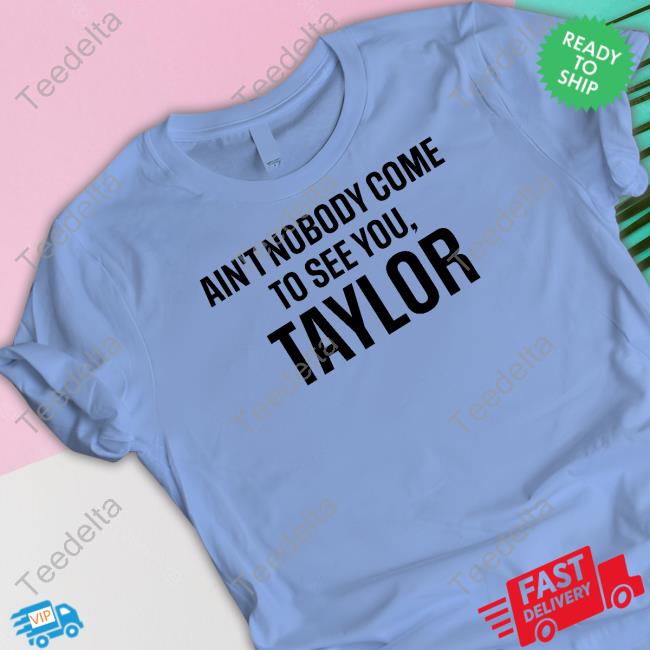Raiders-Chiefs Ain't Nobody Come To See You Taylor Shirts