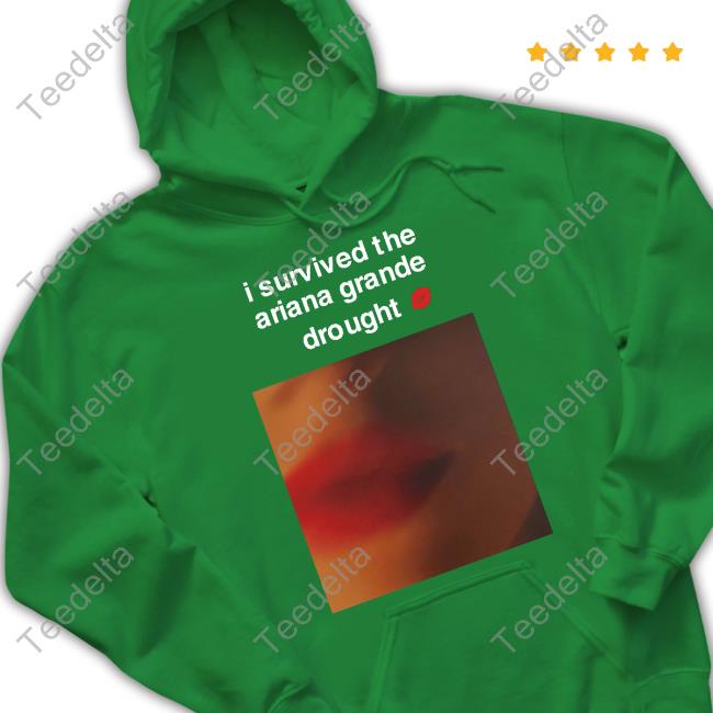 I Survived The Ariana Grande Drought Shirt