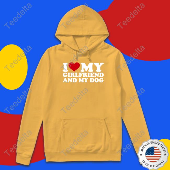 I Love My Girlfriend And My Dog Hooded Sweatshirt