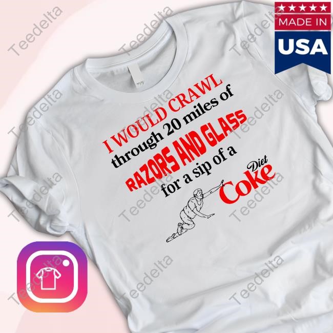 Unethicalthreads I Would Crawl Through Razors & Glass Diet Coke Tee