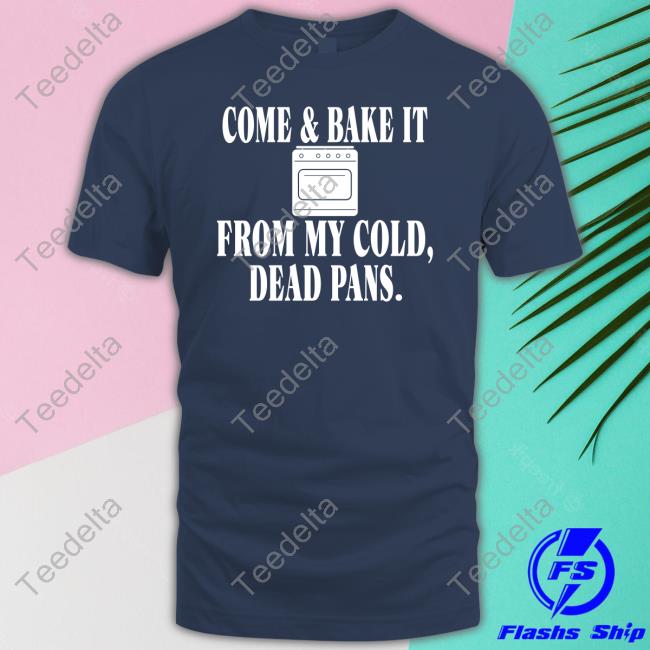 Come & Bake It From My Cold Dead Pans Sweatshirt