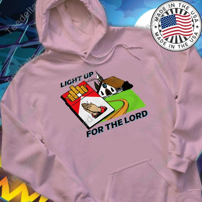 Shitheadsteve Store Light Up For The Lord Tee Shirt Trashcanpaul
