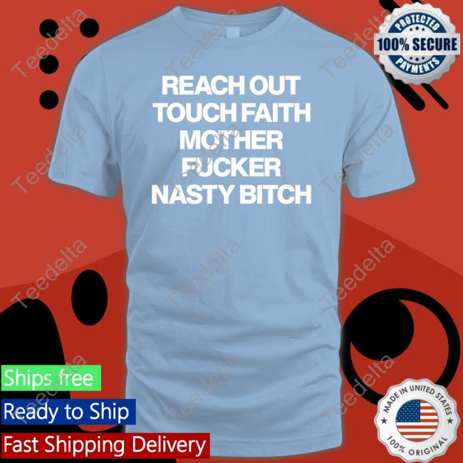 Poorly Translated Shirts Reach Out Touch Faith Mother Fucker Nasty Bitch Tee Shirt