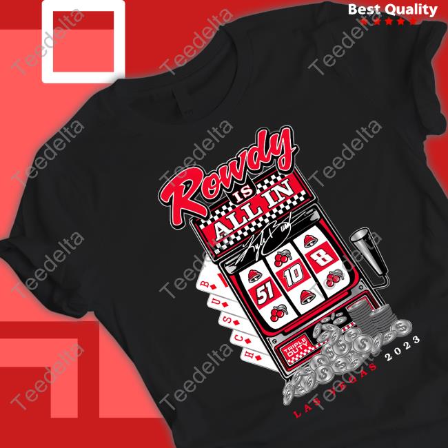 Rowdy All In Las Vegas 2023 T Shirts