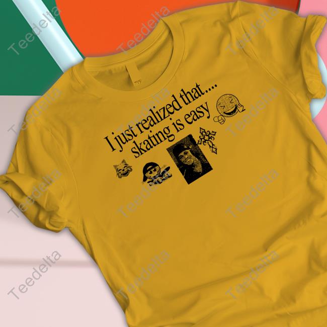 Henry Store I Just Realized That Skating Is Easy T-Shirt