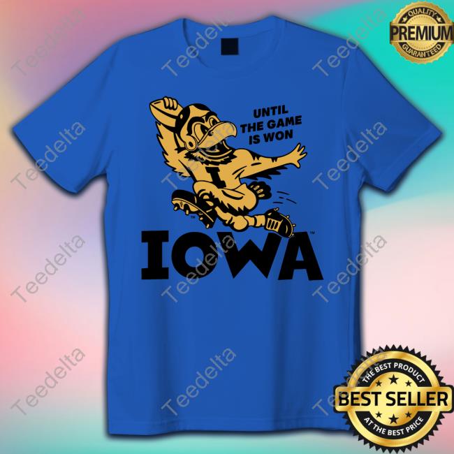 Homefieldapparl Until The Game Is Won Iowa Shirts Homefieldapparl Shop Until The Game Is Won Iowa Hoodie Sweatshirt