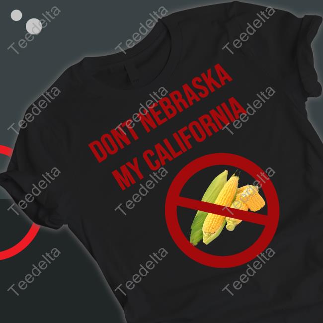 Luccainternational Dont Nebraska My California T-Shirt