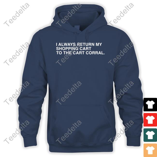 Obviousshirts Shop I Always Return My Shopping Cart To The Cart Corral Hoodied Sweatshirt