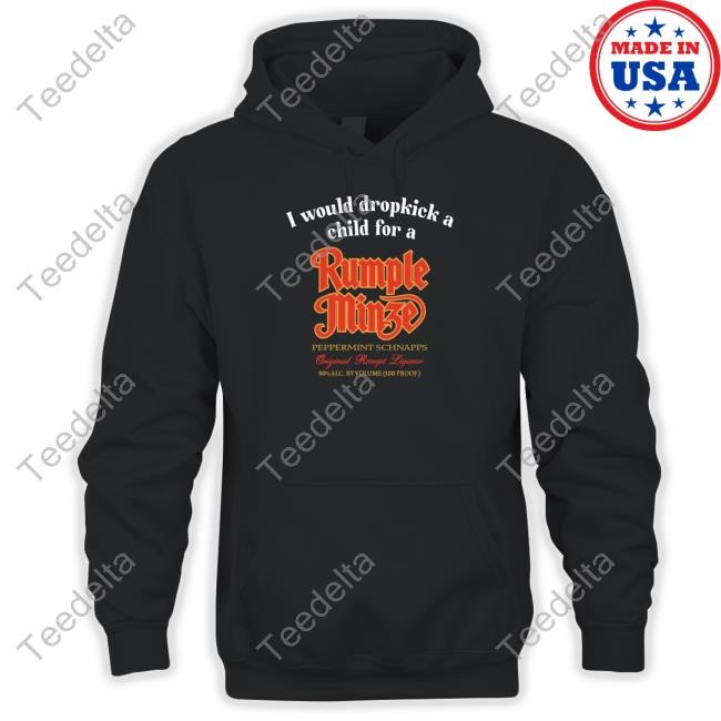Official I Would Dropkick A Child For A Rumple Minze T Shirt Unethicalthreads Official I Would Dropkick A Child For A Rumple Minze T-Shirt,Hoodie,Sweatshirt Unethicalthreads