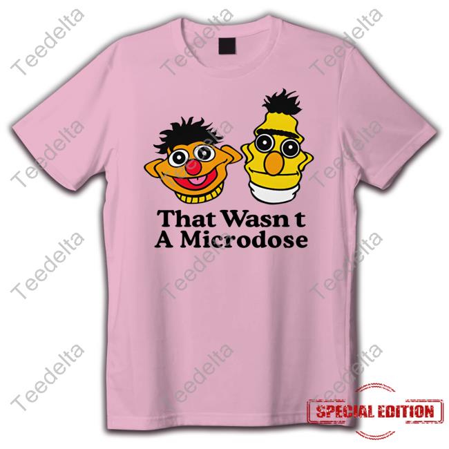 Trashcanpaul That Wasn't A Microdose Shirt