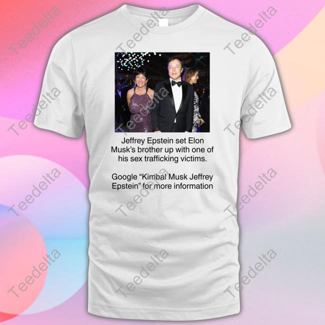 Mrtoodamnchris Jeffrey Epstein Set Elon Musk's Brother Up With One Of His Sex Trafficking Victims T Shirt
