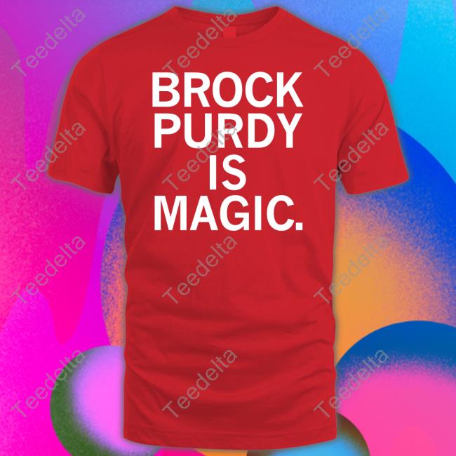 Brock Purdy Is Magic Tee