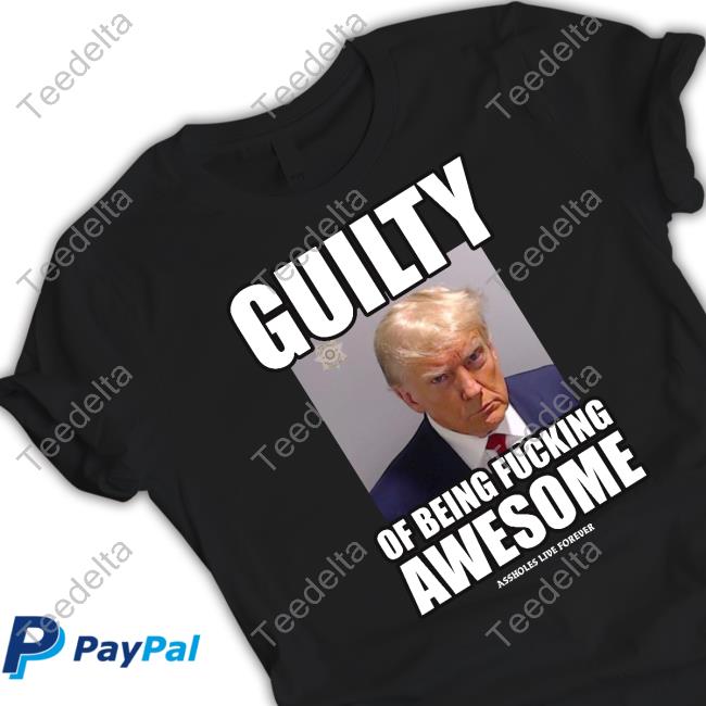 Lindafinegold Guilty Of Being Fucking Awesome Tee Shirt Assholes Live Forever
